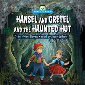 Hansel and Gretel and the Haunted Hut..., Wiley Blevins