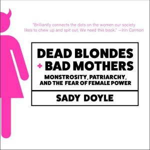 Dead Blondes and Bad Mothers, Sady Doyle