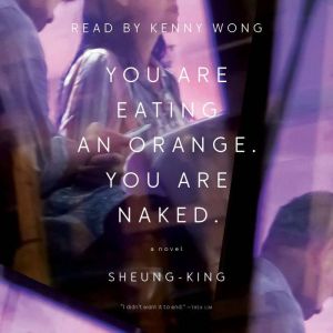You Are Eating an Orange. You Are Naked., Sheung-King