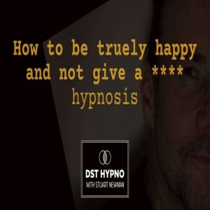 How to be truely happy and not give a..., Stuart Newman