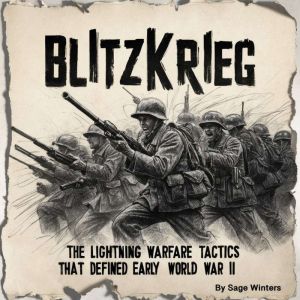 Blitzkrieg: The Lightning Warfare Tactics That Defined Early World War II