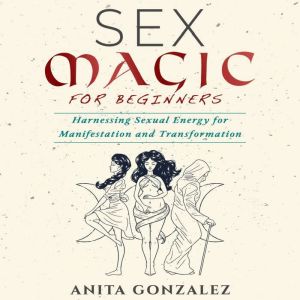 Sex Magic for Beginners, Anita Gonzalez