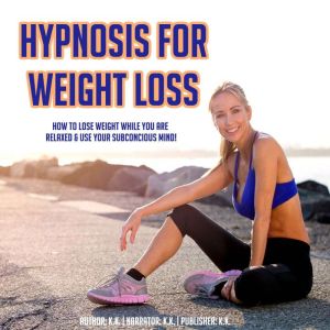 Hypnosis For Weight Loss, K.K.
