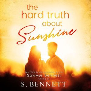 The Hard Truth About Sunshine, Sawyer Bennett
