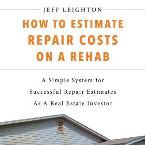 How To Estimate Repair Costs On A Reh..., Jeff Leighton