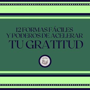 12 Formas F¡ciles Y Poderosas De Acelerar Tu Gratitud