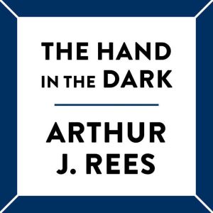 The Hand In The Dark, Arthur J. Rees