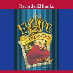 Escape From Castle Cant, K.P. Bath