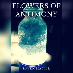 Flowers of Antimony, Raven Magill