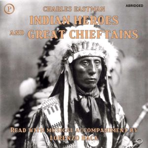 Indian Heroes and Great Chieftains, Charles Eastman