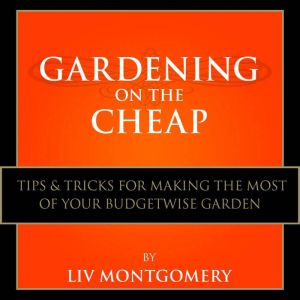 Gardening on the Cheap, Liv Montgomery