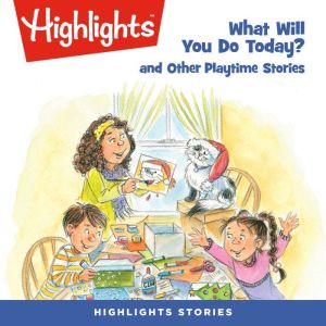 What Will You Do Today? and Other Pla..., Highlights For Children