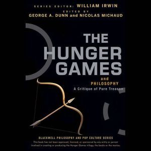 The Hunger Games and Philosophy, George A. Dunn