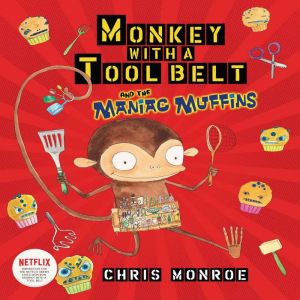 Monkey with a Tool Belt and the Mania..., Chris Monroe