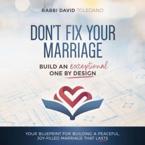 Dont Fix Your Marriage Build an Exc..., Rabbi David Toledano