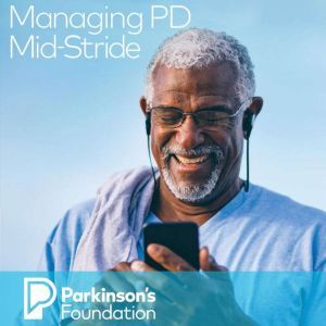 Managing PD MidStride, Parkinsons Foundation