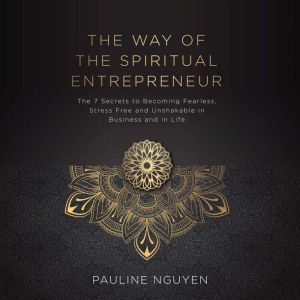 The Way of The Spiritual Entrepreneur..., Pauline Nguyen