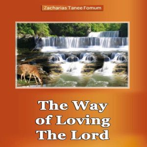Way of Loving The Lord, The Spiritua..., Zacharias Tanee Fomum