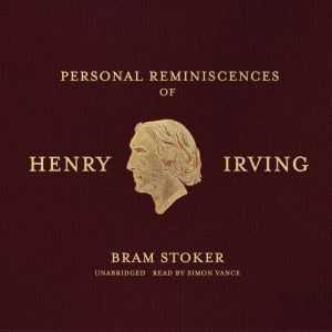 Personal Reminiscences of Henry Irvin..., Bram Stoker