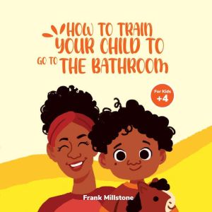 How to Train Your Child to Go to The ..., Frank Millstone