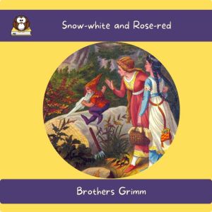 Snowwhite and Rosered, Brothers Grimm