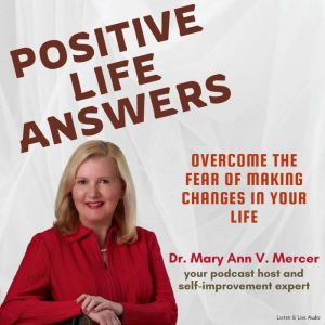 Positive Life Answers Overcome the F..., Dr. Maryann Mercer