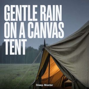 Gentle Rain on a Canvas Tent, Sleep Master