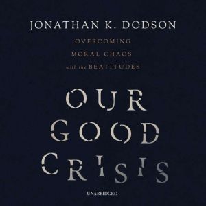 Our Good Crisis, Jonathan K. Dodson