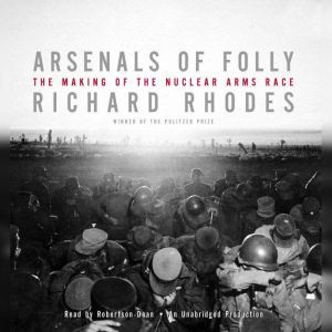 Arsenals of Folly, Richard Rhodes