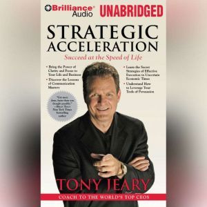 Strategic Acceleration: Succeed at the Speed of Life, Tony Jeary
