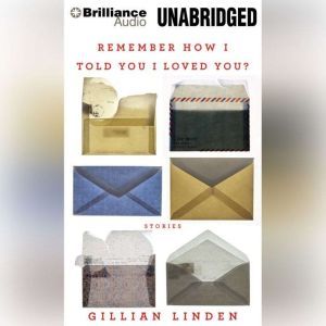 Remember How I Told You I Loved You?, Gillian Linden