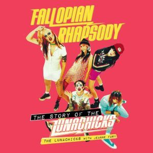 Fallopian Rhapsody, The Lunachicks