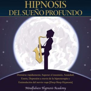 Hipnosis del sueno profundo Dormirse..., Mindfulness Hypnosis Academy