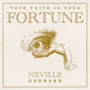 Your Faith Is Your Fortune, Neville Goddard