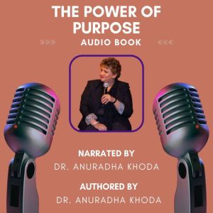 THE POWER OF PURPOSE, Dr Anuradha Khoda