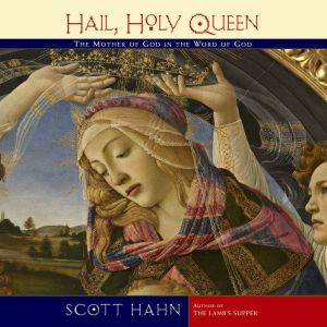 Hail Holy Queen: The Mother of God in the Word of God