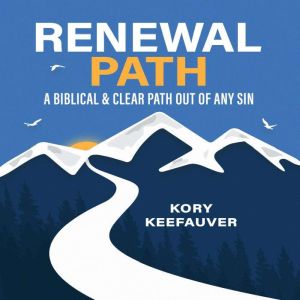 Renewal Path: A Biblical & Clear Path Out of Any Sin