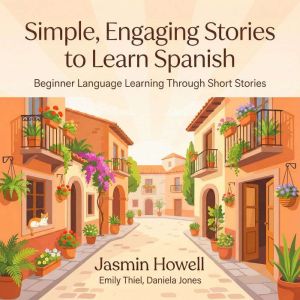 Simple, Engaging Stories to Learn Spanish: Beginner Language Learning Through Short Stories