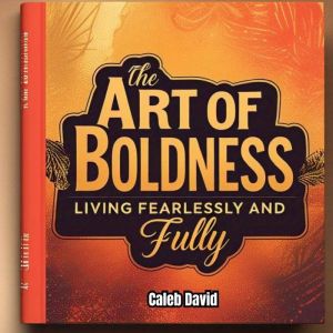 The Art of Boldness, Caleb David