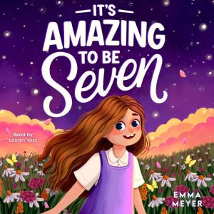 Its Amazing To Be Seven, Emma Meyer