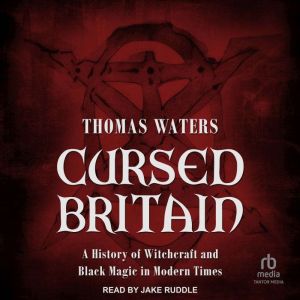 Cursed Britain: A History of Witchcraft and Black Magic in Modern Times