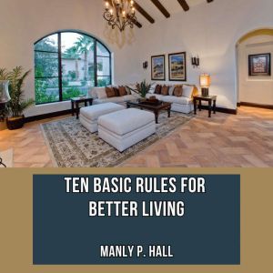 Ten Basic Rules for Better Living, Manly P. Hall