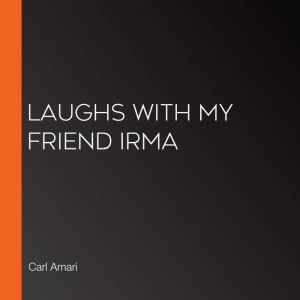 Laughs with My Friend Irma, Carl Amari