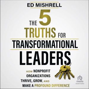 The 5 Truths for Transformational Lea..., Ed Mishrell