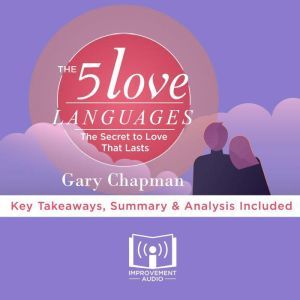 Summary of The 5 Love Languages: How to express Heartfelt Commitment to Your Mate by Gary Chapman: Key Takeaways, Summary & An