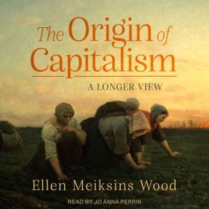 The Origin of Capitalism, Ellen Meiksins Wood