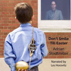 Dont Smile Till Easter, Adrian Stadtmiller