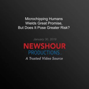 Microchipping Humans Wields Great Promise, But Does It Pose Greater Risk?