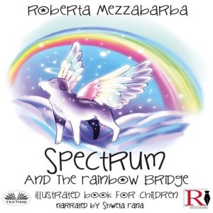 Spectrum And The Rainbow Bridge: Illustrated Book For Children
