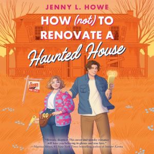 How Not to Renovate a Haunted House..., Jenny L. Howe